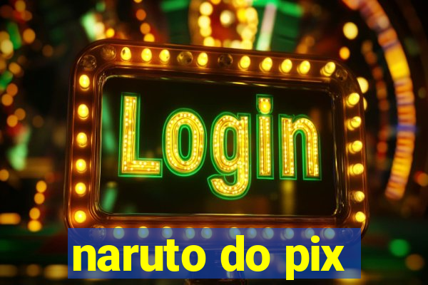 naruto do pix